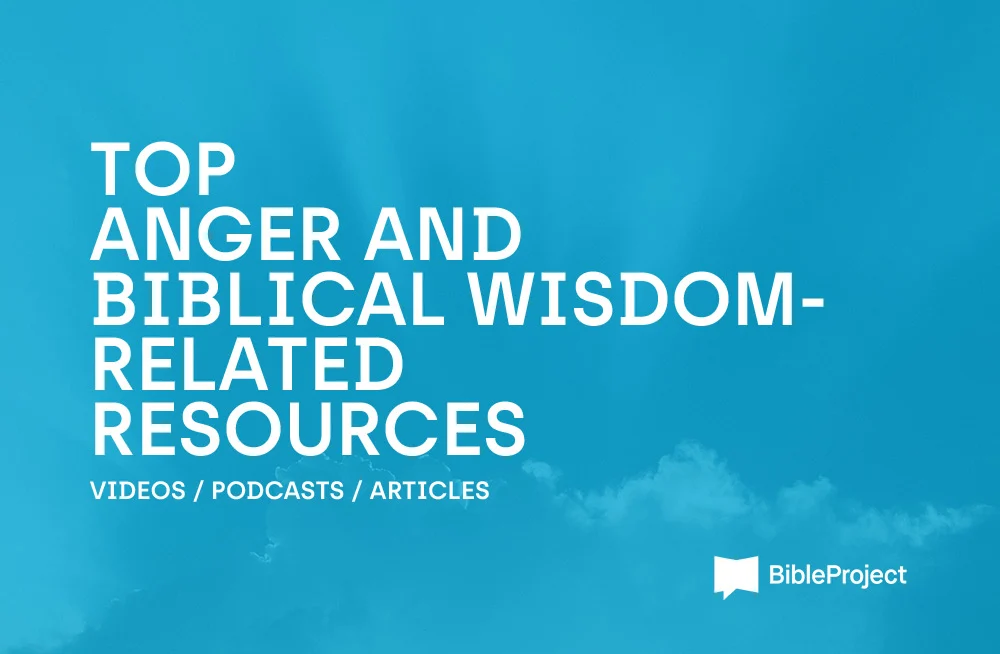 BibleProject – Anger & Biblical Wisdom