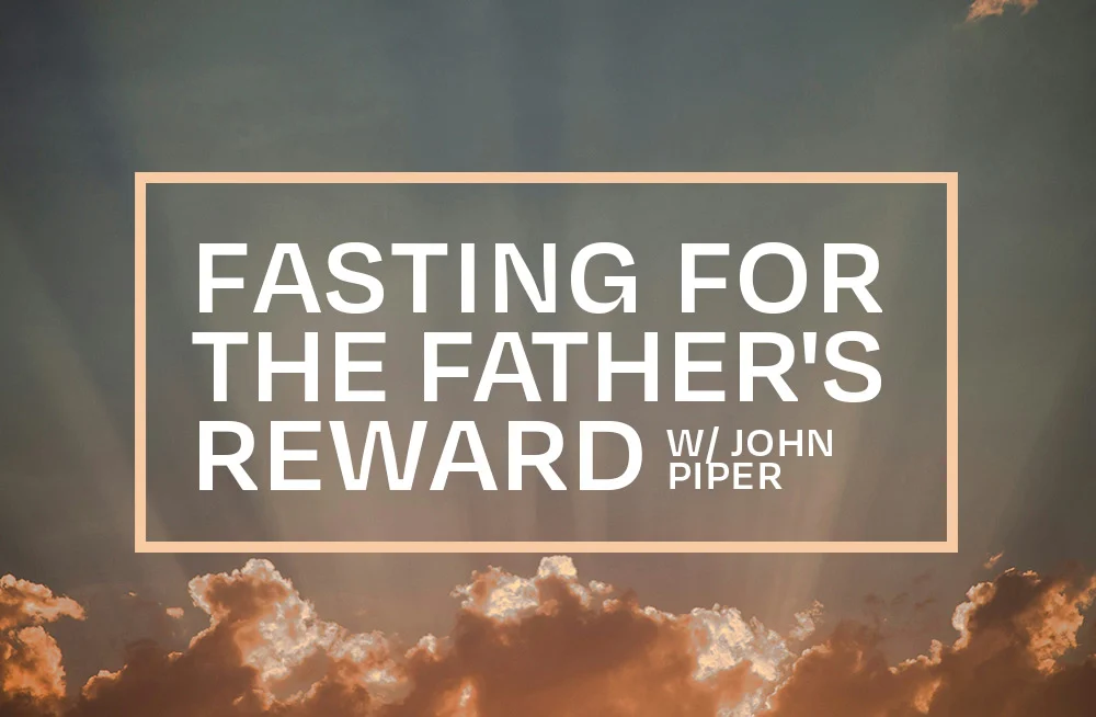 Fasting for the Father’s Reward