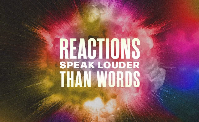Reactions Speak Louder Than Words