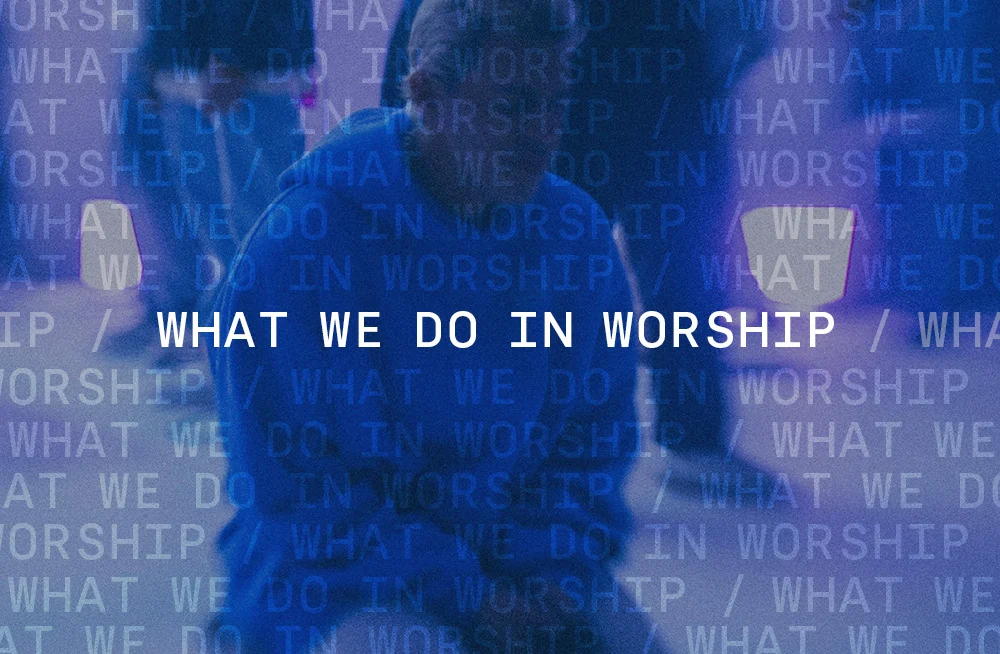 what-we-do-in-worship