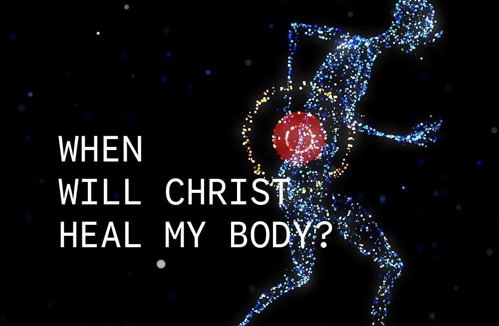 when-will-christ-heal-my-body