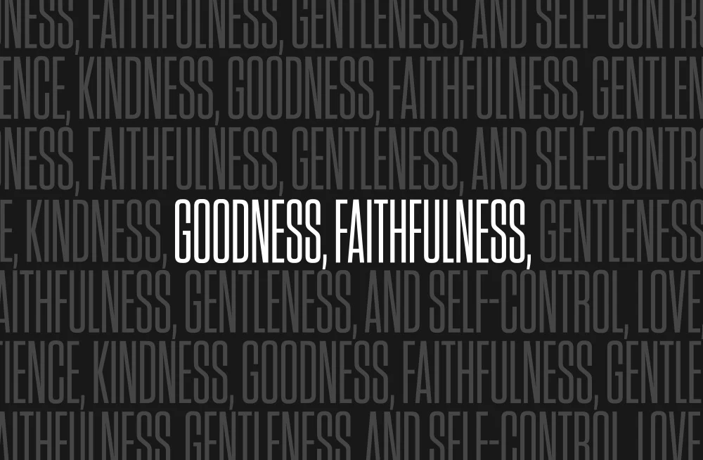 Goodness, Faithfulness