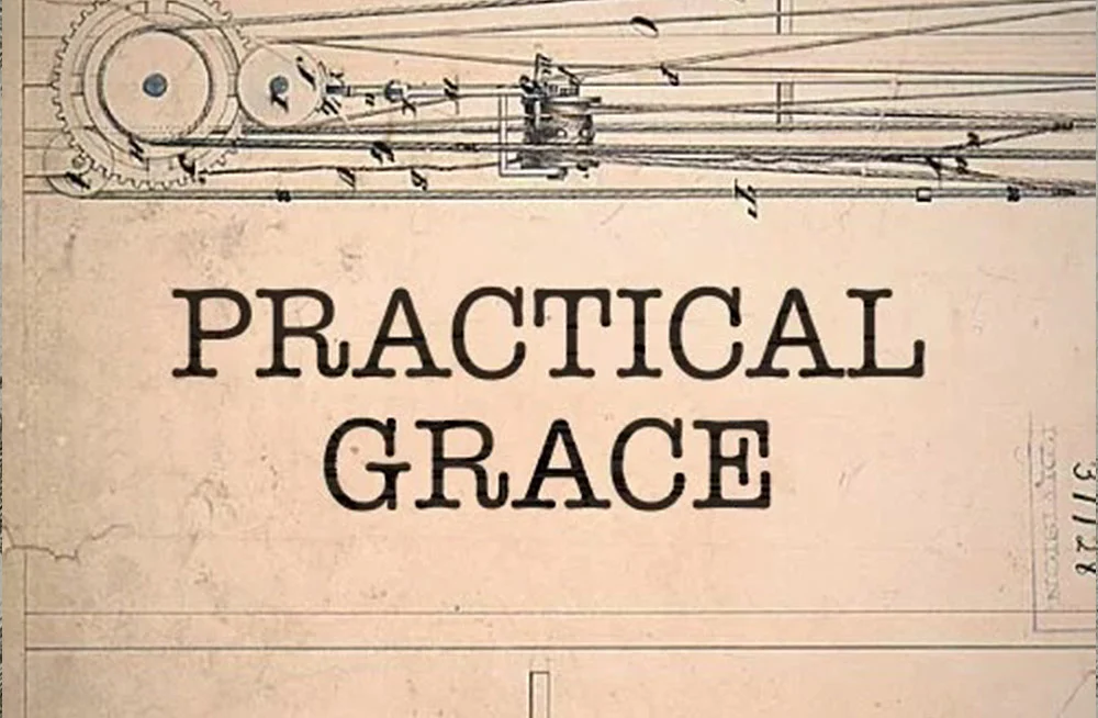 Practical Grace: How the Gospel Transforms Character
