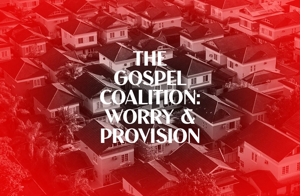 The Gospel Coalition: Worry & Provision