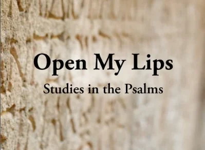 Open My Lips: Studies in the Psalms